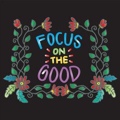 Obraz premium Focus on the good. Inspirational quote. Hand drawn lettering.