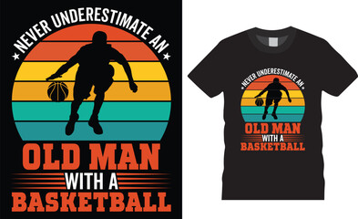 Never underestimate an old man with a basketball typography vector graphic t shirt design template.