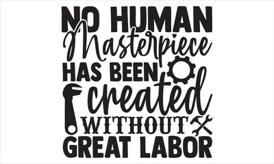 Fototapeta premium No Human Masterpiece Has Been Created Without Great Labor - Labor Day T shirt Design, Handmade calligraphy vector illustration, Cutting and Silhouette, for prints on bags, cups, card, posters.