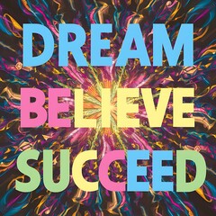 Dream, Believe, Succeed colorful background and text (T-shirt Design Motivational Quote, Illustration ,Typography)