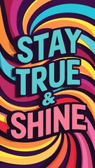 Stay True & Shine colorful background and text (T-shirt Design Motivational Quote, Illustration ,Typography)