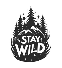 "Stay wild" quote with the mountains and forest. Hand drawn black and white vector illustration. Print design for t-shirt.