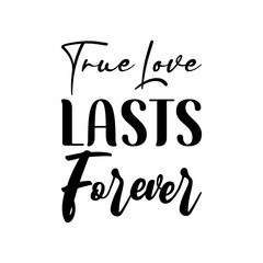 true love lasts forever black letter quote