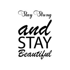 stay strong and stay beautiful black letter quote