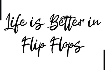 Life is Better in Flip Flops Stylish Typography Text Sayings or Quote