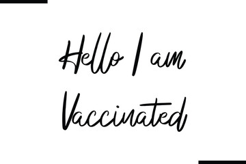 Hello I am Vaccinated Stylish Typography Text Sayings or Quote