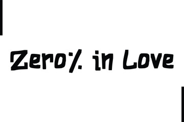 Zero% in Love Stylish Typography Text Sayings or Quote
