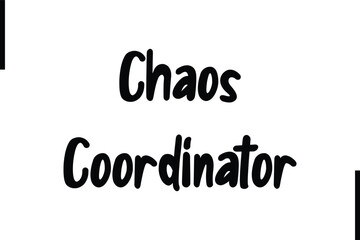 Chaos Coordinator Stylish Typography Text Sayings or Quote