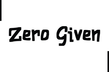Zero Given Stylish Typography Text Sayings or Quote