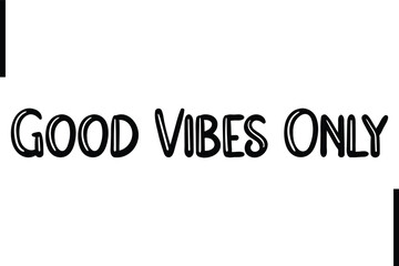 Good Vibes Only Stylish Typography Text Sayings or Quote