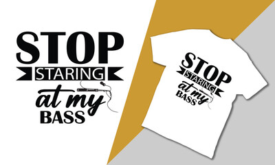 Stop staring at my bass. vector t-shirt design. 