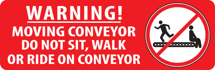 Moving conveyor do not sit, walk or ride on conveyor warning sign notice vector.eps
