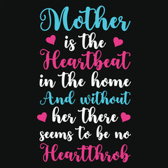 Mother is the heartbeat in the home typography tshirt design