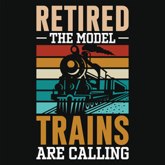 Retired the model trains are calling vintage graphics tshirt design
