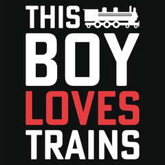 This boy loves trains typography tshirt design