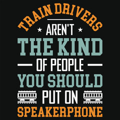 Train drivers aren't the kind typography tshirt design