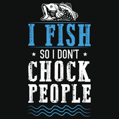 Fototapeta premium I fish so i don't chock people fishing tshirt design