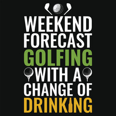 Weekend forecast golfing with change of drinking typography tshirt design