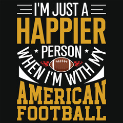 Obraz premium I'm just a happier person when i'm with my American football rugby graphics tshirt design
