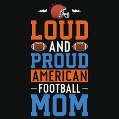 Loud and proud American football mom rugby playing typography tshirt design