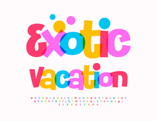 Vector playful flyer Exotic Vacation. Creative Bright Font. Funny Colorful Alphabet Letters and Numbers set.