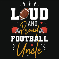 Loud and proud football uncle rugby playing typographic tshirt design