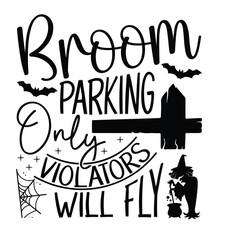 Broom Parking Only Violators Will Fly, Hand Drawn Halloween T-Shirt Design Calligraphy Lettering on White Background, Typography Vector Element, SVG Sign for Print, Apparel, and Digital Use