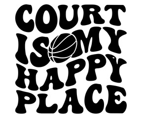 Court Is My Happy Place Svg,Basketball Svg,Basketball Cricut,Basketball Mascot Svg,Basketball Team Shirt,Template,Cut File Cricut,Silhouette