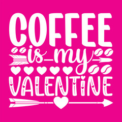 Coffee is my valentine, valentine's day