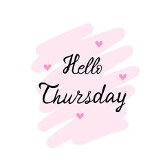 Hello Thursday, Day of week. Vector Illustration for printing, backgrounds, covers and packaging. Image can be used for greeting cards, posters, stickers and textile. Isolated on white background.