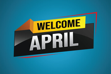 welcome April word text concept icon logo sign symbol vector note 3d style for use landing page, template, social media, web, mobile app, poster, banner, flyer, background, gift card, coupon

