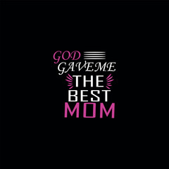 Happy mother's day typography t shirt vector design. god gave me the best mom t shirt design.