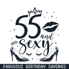 Fifty five and sexy birthday sayings, happy birthday age svg designs