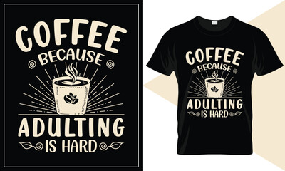 Coffee because adulting is hard vector typography coffee t-shirt design