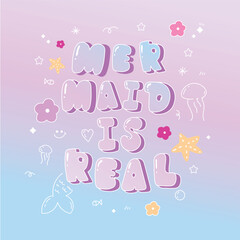 Mermaid is real with doodle element vector. Good Vibes Illustration bubble glossy style alphabet for t-shirt, sticker, print, poster, social media.