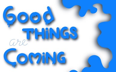 Good things are coming hand drawn lettering. Positive thinking phrase isolated on white. Optimistic postcard greeting card decorative typography. Inspirational lifestyle motto quote illustration.