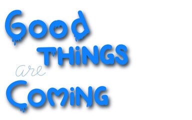 Good things are coming hand drawn lettering. Positive thinking phrase isolated on white. Optimistic postcard greeting card decorative typography. Inspirational lifestyle motto quote illustration.