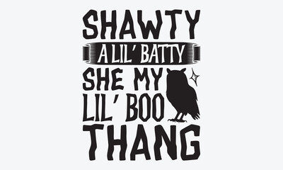 Fototapeta premium Shawty A Lil’ Batty She My Lil’ Boo Thang - Halloween T-Shirt Design, Hand Drawn Lettering Typography Quotes, Greeting Card, Hoodie, Template With Typography Text.