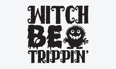Obraz premium Witch Be Trippin’ - Halloween T-Shirt Design, Hand Drawn Lettering Typography Quotes, Cute Hand Drawn Lettering Label Art, For Poster, Templates, Hoodie, Flyer And Wall, Vector Files Are Editable.