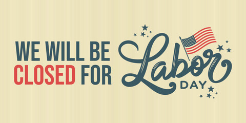 Labor Day closed sign printable template, card, american flag background, office closed for Labor day sign, vector, signage, hand lettering, banner, poster, USA