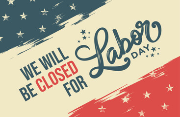 Closed for labor day sign, printable, USA stars 
and stripes background, We will be closed for Labor Day, 
hand lettering template, abstract, Labor day background design
