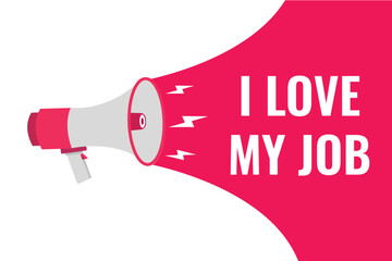 i love my job button, banner, label, template for website. i love my job text with colorful megaphone icon
