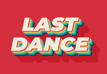 Last dance. Text effect in good colors with 3D style