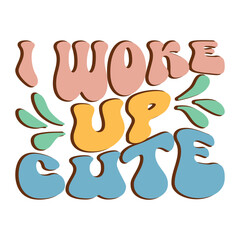 I woke up cute