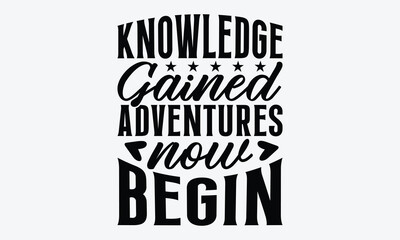 Obraz premium Knowledge Gained Adventures Now Begin - Graduation T-Shirt Design, Handmade Calligraphy Vector Illustration, Calligraphy Motivational Good Quotes, Greeting Card, Template, With Typography Text.