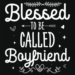Blessed to be called boyfriend typography tshirt design