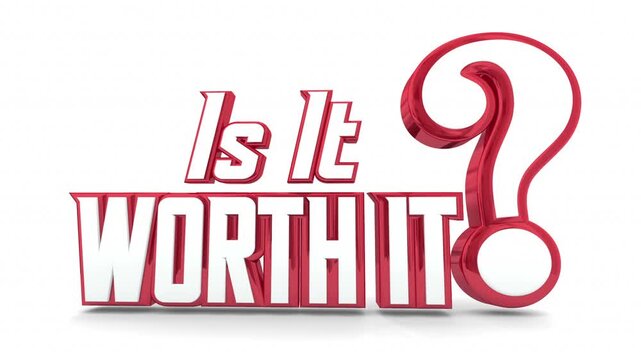 Is It Worth It Words Text Question Yes No Worthwhile Effort Cost 3d Animation