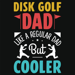 Disk golf dad like a regular dad but cooler golf playing or golfing typography or graphics tshirt design