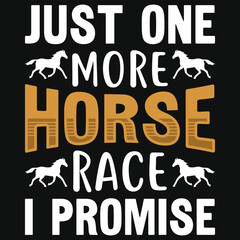 Just one more horse race i promise golf playing or golfing typography or graphics tshirt design
