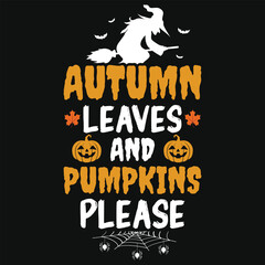 Autumn leaves and pumpkins please halloween day 31 October witch boo typography or graphics tshirt design